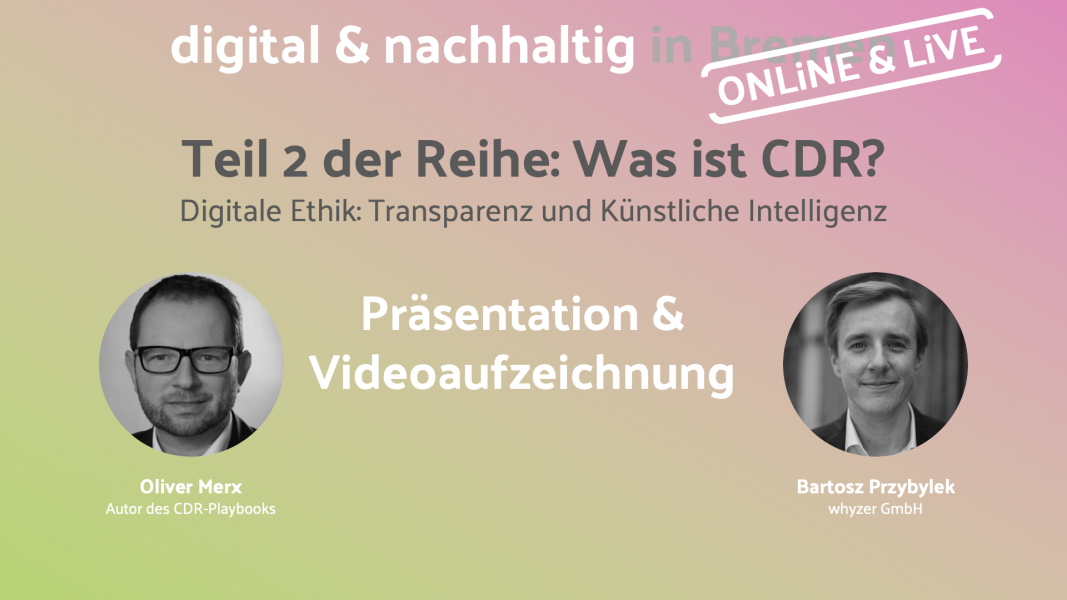 Präsentation und Video zu „Was ist CDR? Teil 2 – Digitale Ethik: Transparenz und KI“