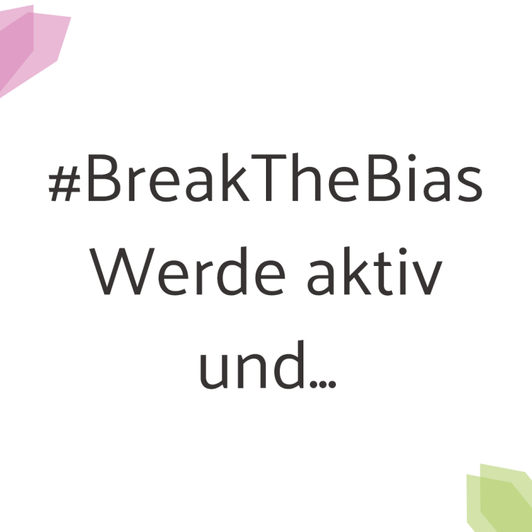 #BreakTheBias - Werde aktiv und...